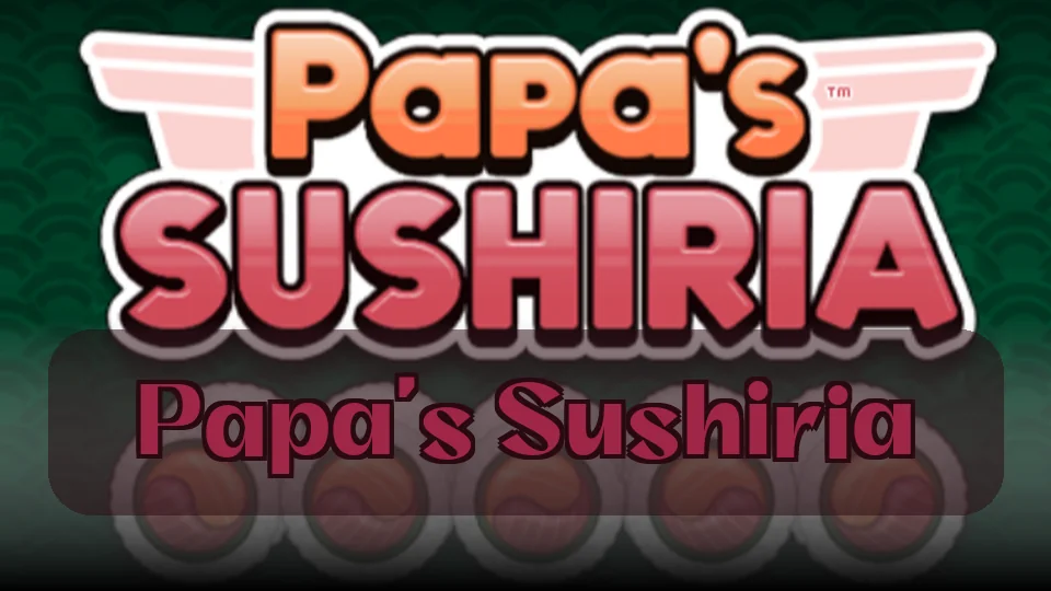 Papa's Sushiria: Papa's Sushiriaゲーム | Spunky Play