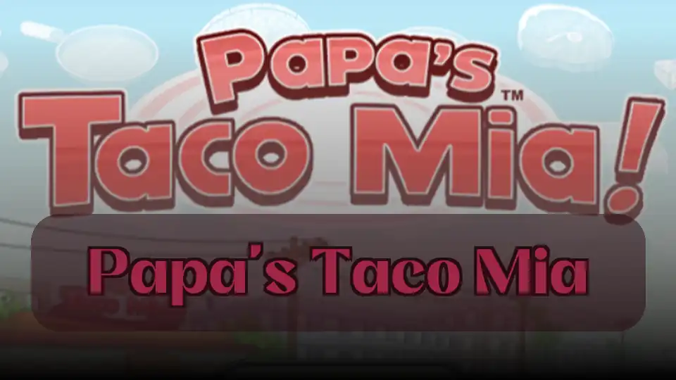Papa's Taco Mia : Jeu Papa's Taco Mia | Spunky Play